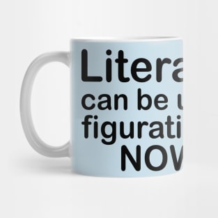 Literally Can Be Used Figuratively Now Mug